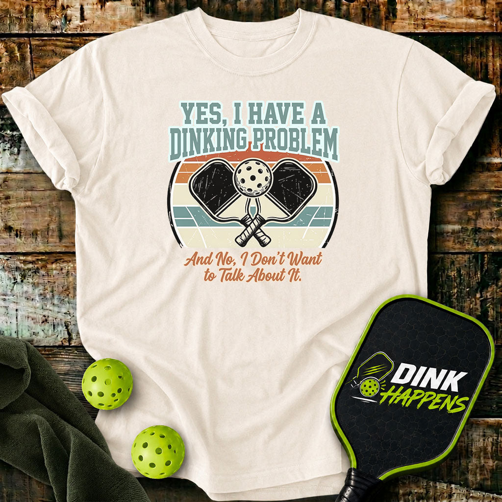 I Have A Dinking Problem T-Shirt
