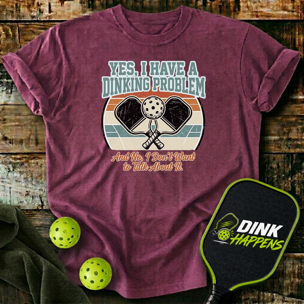 I Have A Dinking Problem T-Shirt