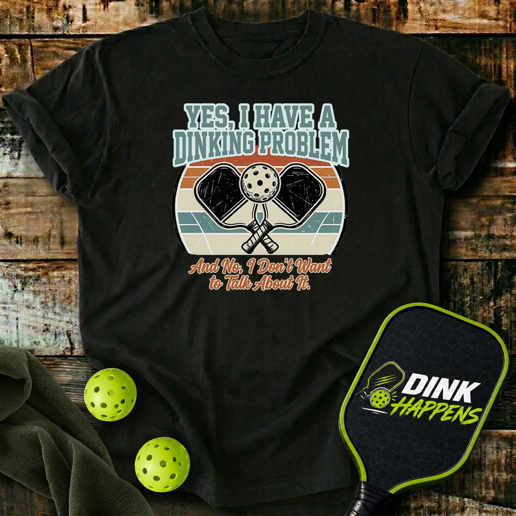 I Have A Dinking Problem T-Shirt