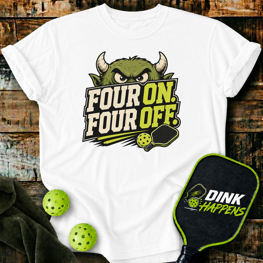 Four On. Four Off. - Monster Edition Pickleball T-Shirt