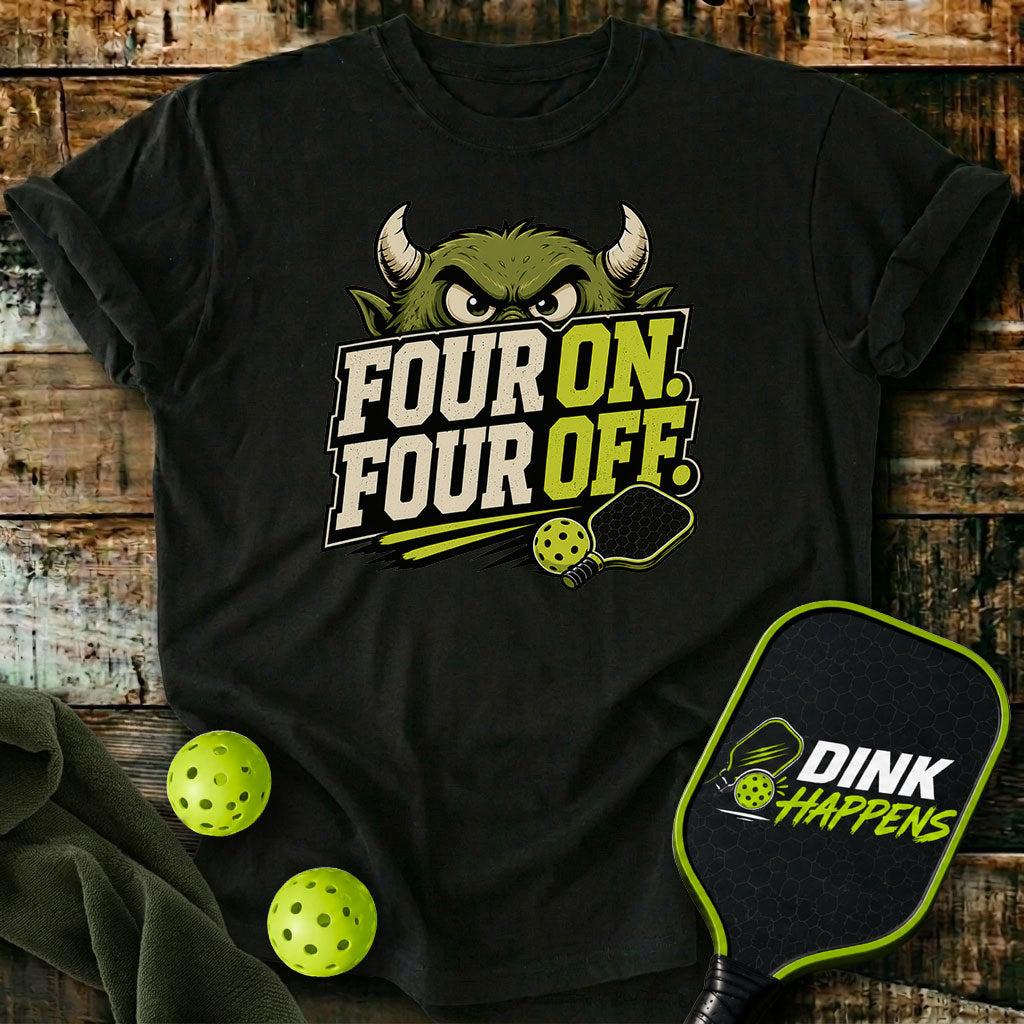 Four On. Four Off. - Monster Edition Pickleball T-Shirt