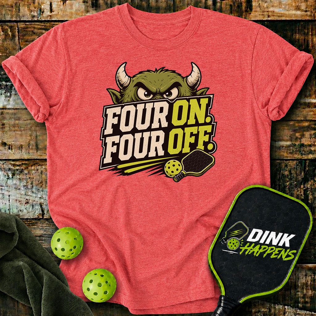 Four On. Four Off. - Monster Edition Pickleball T-Shirt