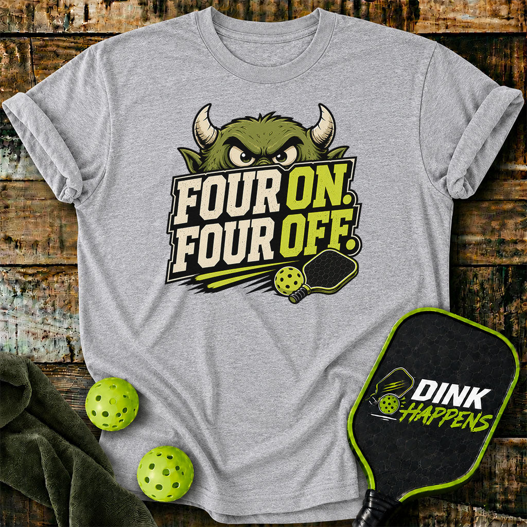 Four On. Four Off. - Monster Edition Pickleball T-Shirt