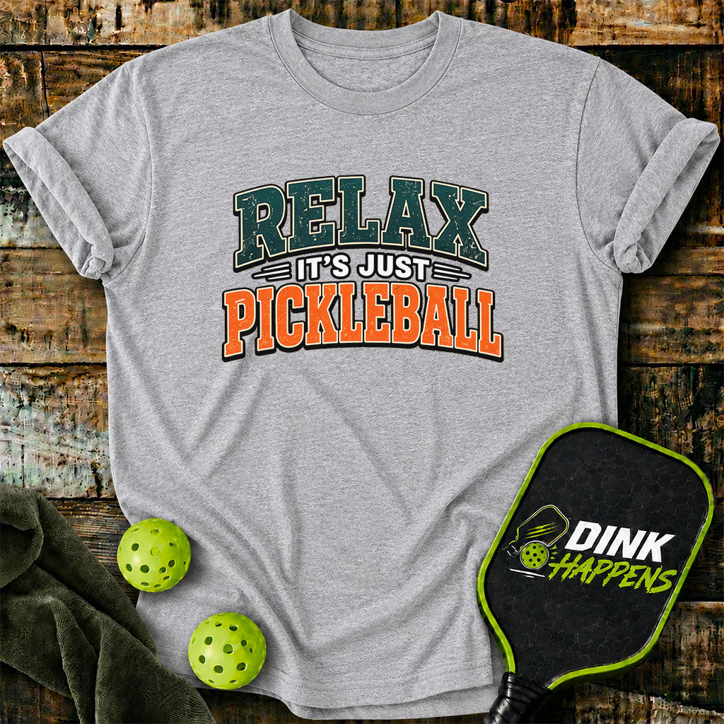 Relax It's Just Pickleball T-Shirt