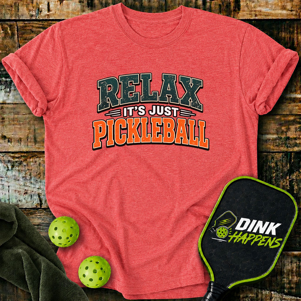 Relax It's Just Pickleball T-Shirt